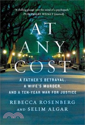 At Any Cost: A Father's Betrayal, a Wife's Murder, and a Ten-Year War for Justice