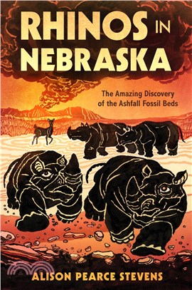Rhinos in Nebraska: The Amazing Discovery of the Ashfall Fossil Beds