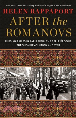 After the Romanovs: Russian Exiles in Paris from the Belle Époque Through Revolution and War