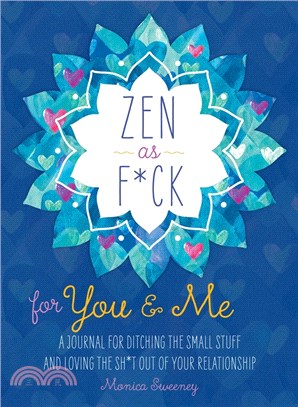 Zen As F*ck for You & Me ― A Journal for Ditching the Small Stuff and Loving the Sh*t Out of Your Relationship