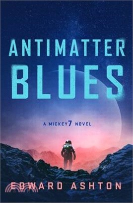 Antimatter Blues: A Mickey7 Novel