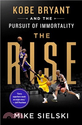 The rise :Kobe Bryant and the pursuit of immortality /