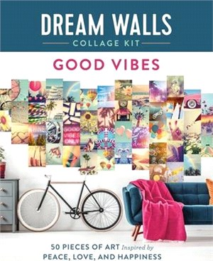 Dream Walls Collage Kit: Good Vibes: 50 Pieces of Art Inspired by Peace, Love, and Happiness