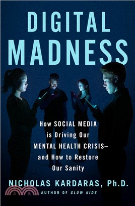 Digital Madness: How Social Media Is Driving Our Mental Health Crisis―and How to Restore Our Sanity