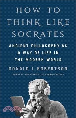 How to Think Like Socrates: Ancient Philosophy as a Way of Life in the Modern World