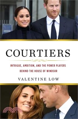 Courtiers: Intrigue, Ambition, and the Power Players Behind the House of Windsor