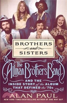 Brothers and Sisters: The Allman Brothers Band and the Inside Story of the Album That Defined the '70s