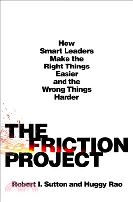 The Friction Project：How Smart Leaders Make the Right Things Easier and the Wrong Things Harder