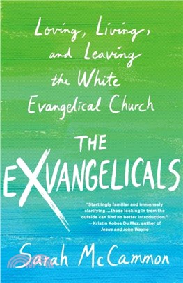 The Exvangelicals：Loving, Living, and Leaving the White Evangelical Church