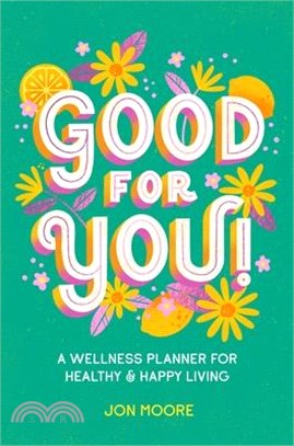 Good for You!: A Wellness Planner for Healthy and Happy Living