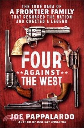 Four Against the West: The True Saga of a Frontier Family That Reshaped the Nation—and Created a Legend