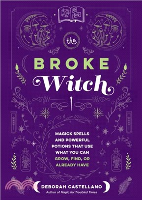 The Broke Witch：Magick Spells and Powerful Potions That Use What You Can Grow, Find, or Already Have