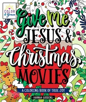 Color & Grace: Give Me Jesus & Christmas Movies: A Coloring Book of True Joy