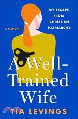 A Well-Trained Wife: My Escape from Christian Patriarchy