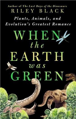 When the Earth Was Green：Plants, Animals, and Evolution's Greatest Romance