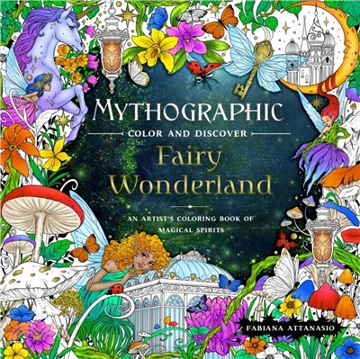 Mythographic Color and Discover: Fairy Wonderland：An Artist's Coloring Book of Magical Spirits