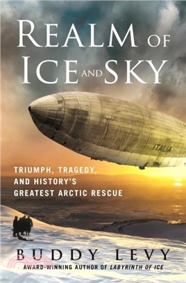 Realm of Ice and Sky：Triumph, Tragedy, and History's Greatest Arctic Rescue