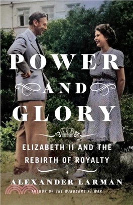 Power and Glory：Elizabeth II and the Rebirth of Royalty