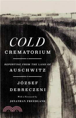 Cold Crematorium：Reporting from the Land of Auschwitz