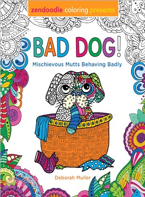 Zendoodle Coloring Presents Bad Dog! ― Mischievous Mutts Behaving Badly