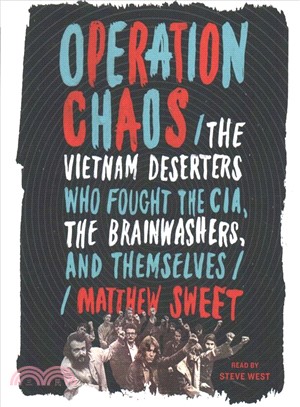 Operation Chaos ― The Vietnam Deserters Who Fought the CIA, the Brainwashers, and Themselves