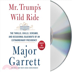 Mr. Trump's Wild Ride ― The Thrills, Chills, Screams, and Occasional Blackouts of His Extraordinary First Year in Office