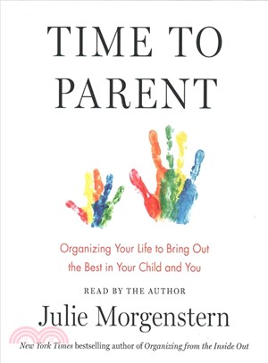 Time to Parent ― Organizing Your Life to Bring Out the Best in Your Child and You