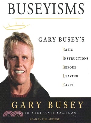 Buseyisms ― Gary Busey's Basic Instructions Before Leaving Earth