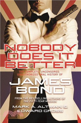 Nobody Does It Better ― The Complete, Uncensored, Unauthorized Oral History of James Bond