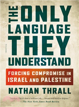 The Only Language They Understand ― Forcing Compromise in Israel and Palestine