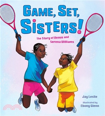 Game, set, sisters! :the story of Venus and Serena Williams /