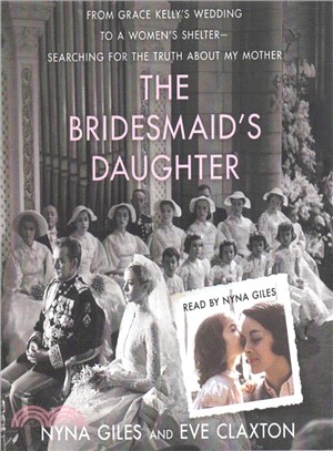 The Bridesmaid's Daughter ― From Grace Kelly's Wedding to a Women's Shelter - Searching for the Truth About My Mother