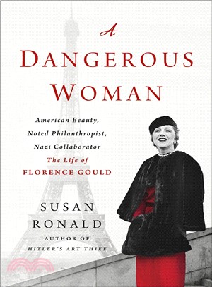 A Dangerous Woman ― American Beauty, Noted Philanthropist, Nazi Collaborator - the Life of Florence Gould