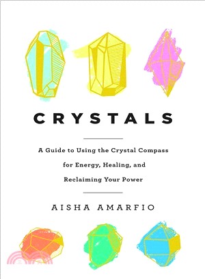 Crystals ― A Guide to Using the Crystal Compass for Energy, Healing, and Reclaiming Your Power