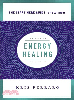 Energy Healing ― Simple and Effective Practices to Become Your Own Healer