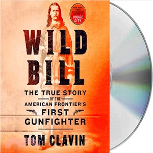 Wild Bill ― The True Story of the American Frontier's First Gunfighter