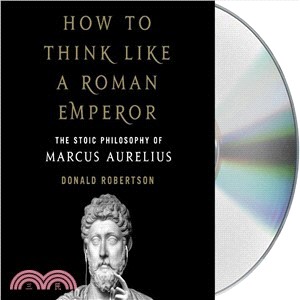 How to Think Like a Roman Emperor ― The Stoic Philosophy of Marcus Aurelius