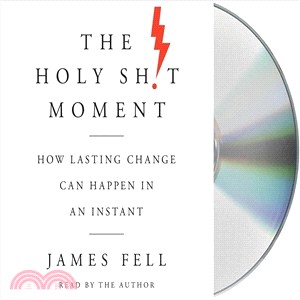The Holy Sh!t Moment ― How Lasting Change Can Happen in an Instant