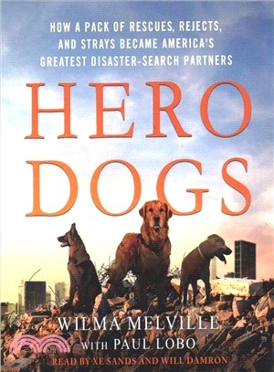 Hero Dogs ― How a Pack of Rescues, Rejects, and Strays Became America's Greatest Disaster-Search Partners