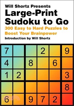 Will Shortz Presents Large-Print Sudoku to Go: 300 Easy to Hard Puzzles to Boost Your Brainpower