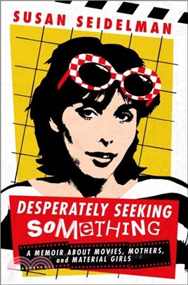 Desperately Seeking Something：A Memoir About Movies, Mothers, and Material Girls