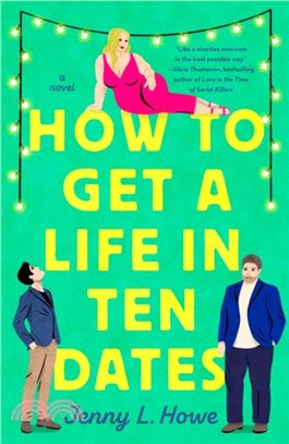 How to Get a Life in Ten Dates: A Novel