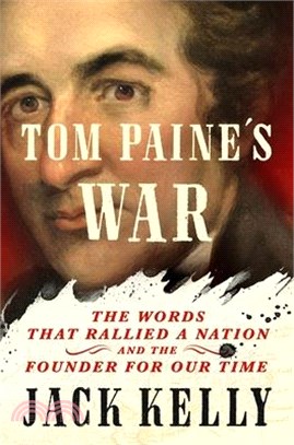 Tom Paine's War: The Words That Rallied a Nation and the Founder for Our Time