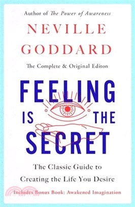 Feeling Is the Secret: The Classic Guide to Creating the Life You Desire