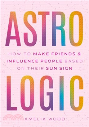 Astrologic：How To Make Friends & Influence People Based on Their Sun Sign