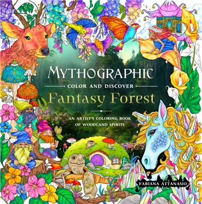 Mythographic Color and Discover: Fantasy Forest：An Artist's Coloring Book of Woodland Spirits