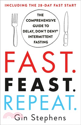 Fast. Feast. Repeat: The Comprehensive Guide to Delay, Don't Deny Intermittent Fasting (Including the 28-Day FAST Start),Gin Stephens