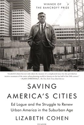 Saving America's Cities ― Ed Logue and the Struggle to Renew Urban America in the Suburban Age
