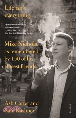Life Isn't Everything ― Mike Nichols, As Remembered by 150 of His Closest Friends