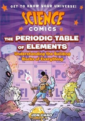 Science Comics: The Periodic Table of Elements: Understanding the Building Blocks of Everything